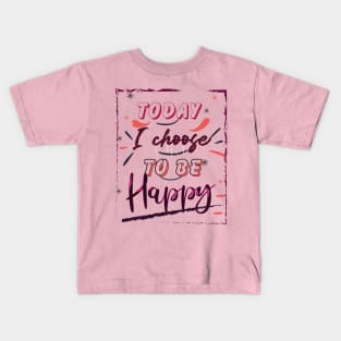 Today I choose to be Happy Kids T-Shirt